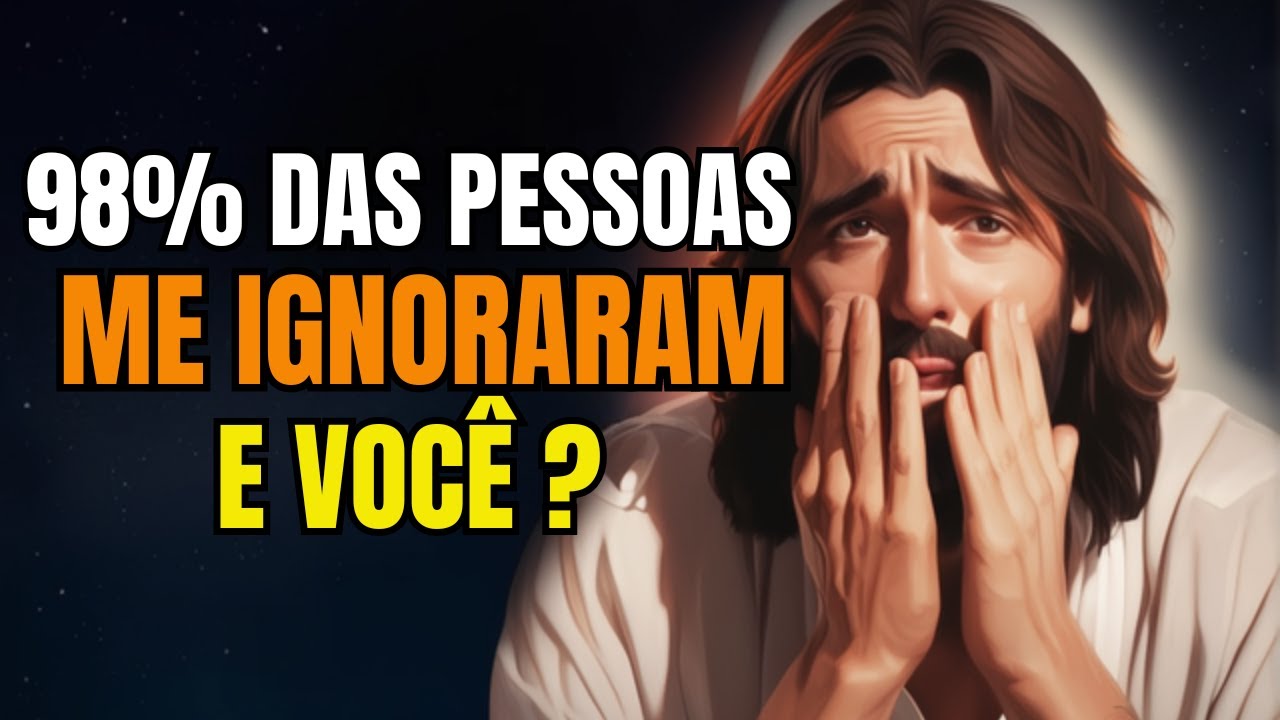 Deus Afirma: 98% das Pessoas Me Ignoraram; Você Vai Ignorar Também ...