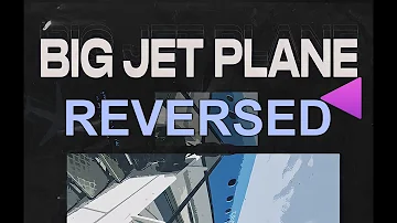 Musics Reversed | Big Jet Plane - Restricted