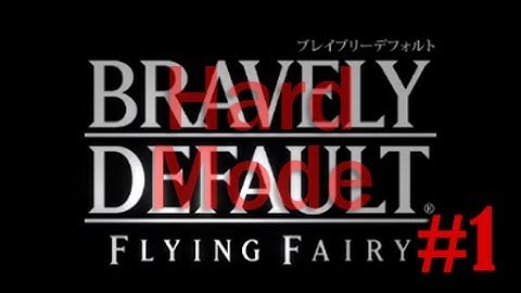 Bravely Default: For the Sequel HARD MODE (Part 1) My name, is Luc