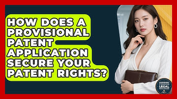 How Does A Provisional Patent Application Secure Your Patent Rights?