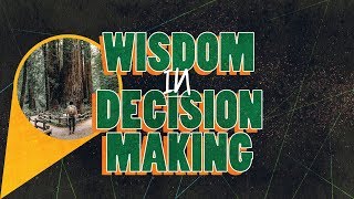 The Core Modules - Part 3 - Wisdom In Decision Making
