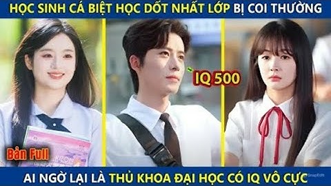 Học Sinh Cá Biệt Học Dốt Nhất Lớp Bị Xem Thường Ai Ngờ Là Thủ Khoa Đai Học Có IQ Vô Cực