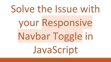 Solve the Issue with your Responsive Navbar Toggle in JavaScript