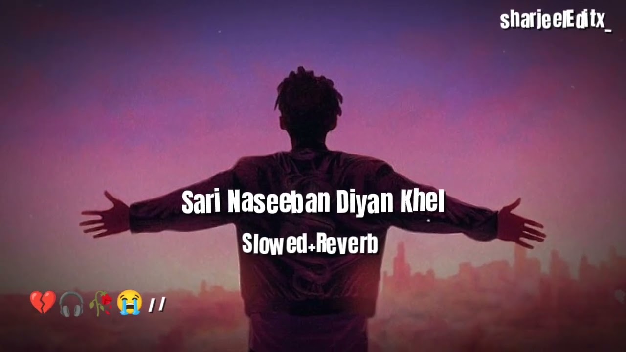 SARI NASEEBAN DIYAN KHEL | SLOW+REVERB | #sharjeeleditx_ #saraiki