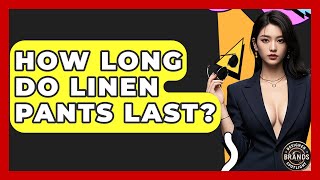 How Long Do Linen Pants Last? - Designer Brands Spotlight