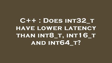 C++ : Does int32_t have lower latency than int8_t, int16_t and int64_t?