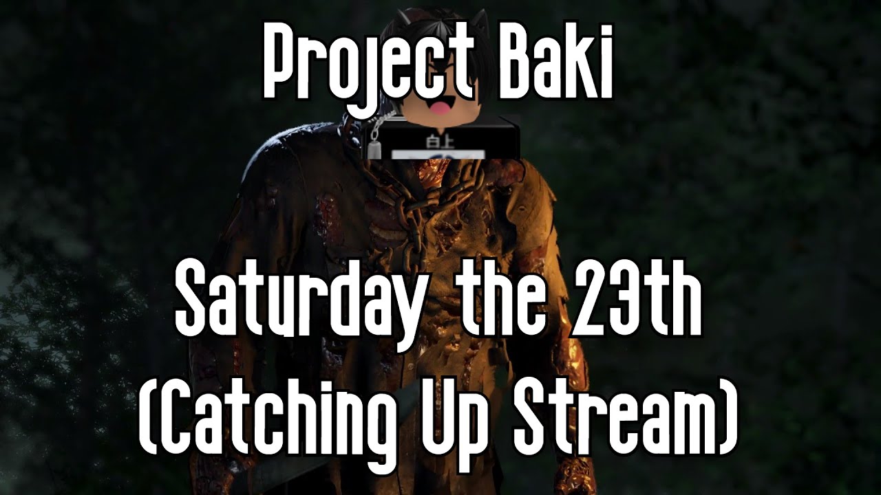 [ROBLOX] SATURDAY THE 23TH - THE CATCHING UP STREAM (PROJECT BAKI 2)