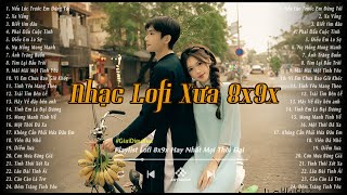 Nhạc Xưa Bất Hủ - Những Bản Lofi Chill 8x9x Nhẹ Nhàng Hoài Niệm - Nhạc Xưa Tuyển Chọn Hay Nhất