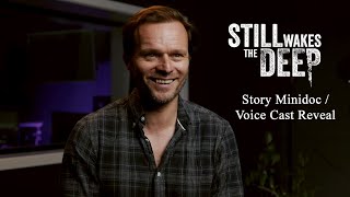 STILL WAKES THE DEEP | Voice Cast Reveal | Story Minidoc