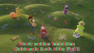 Woody watches Teletubbies: Christmas in South Africa (Part 1)