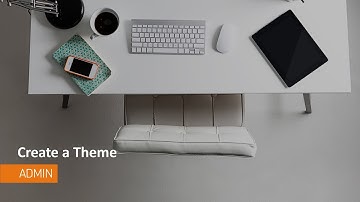 Navigation and Themes - Create a Theme - Administrator