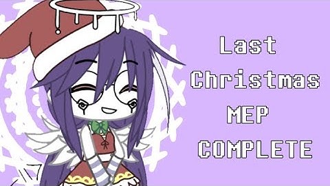 Last Christmas || MEP COMPLETE ||