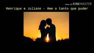 Henrique e Juliano - Ame o tanto que puder [LETRA]