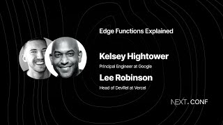 Edge Functions Explained with Kelsey Hightower and Lee Robinson  (Next.js Conf 2021)