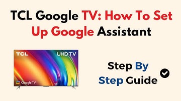 TCL Google TV: How To Set Up Google Assistant