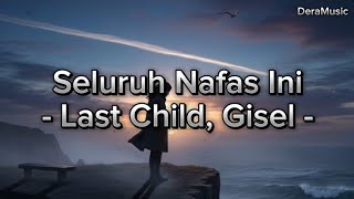 Seluruh Nafas Ini - Last Child, Gisel (Lirik lagu)