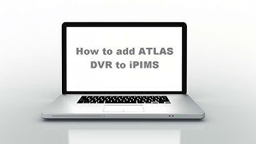 [ CYTE ] How to add ATLAS DVR to iPIMS