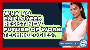 Why Do Employees Resist New Future Of Work Technologies? - Legal And HR SaaS Stack