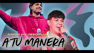 A TU MANERA ~ JUNIOR H & PESO PLUMA 