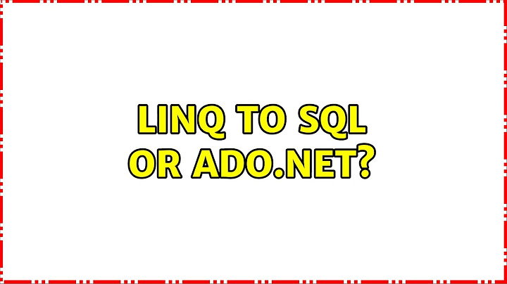 So sánh ado.net và linq năm 2024