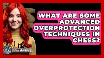 What Are Some Advanced Overprotection Techniques In Chess? - The Board Game Xpert