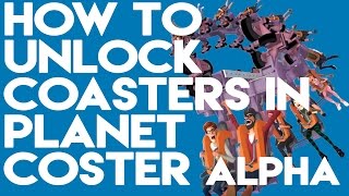 How to Unlock Coasters in Planet Coaster Alpha!
