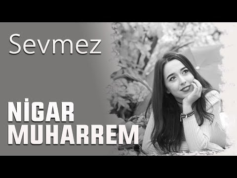 Nigar Muharrem - Sevmez (Lyrics  2017)