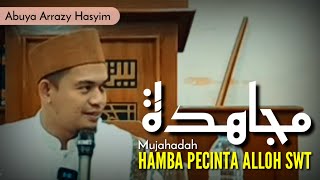 MUJAHADAH HAMBA PECINTA ALLOH SWT - BUYA ARRAZY HASYIM