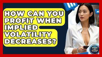 How Can You Profit When Implied Volatility Decreases? - Stock and Options Playbook