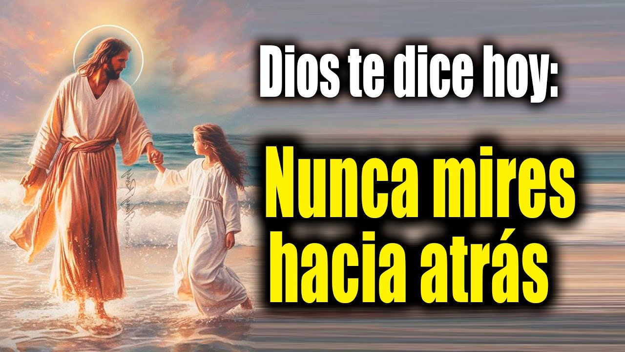 DIOS TE DICE HOY - Nunca mires hacia atrás - YouTube