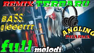 remix terbaru non stop//melodi angling dharma