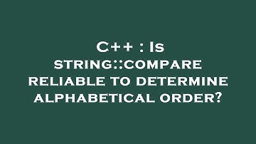 C++ : Is string::compare reliable to determine alphabetical order?