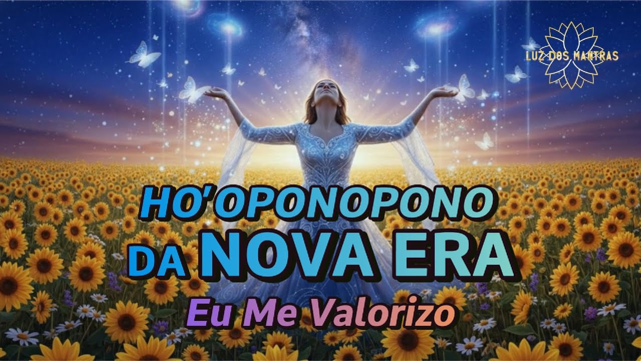 🌞Mantra Musical Ho’oponopono da NOVA ERA | Eu Me Valorizo | Autocuidado e Amor-Próprio🍁