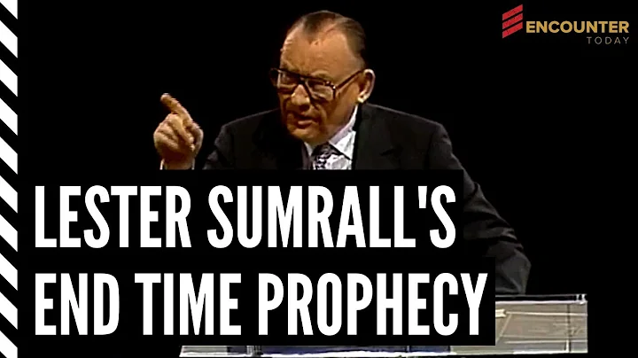 Lester Sumrall's End Time Prophecy
