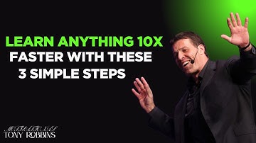 "LEARN ANYTHING 10x FASTER WITH THESE 3 SIMPLE STEPS || BEST MOTIVATION SPEECH BY TONY ROBBINS"