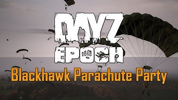 DayZ Epoch - Blackhawk Parachute Party