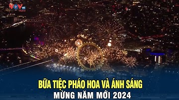 Thế giới hân hoan với bữa tiệc pháo hoa và ánh sáng mừng năm mới 2024