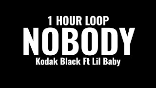 Kodak Black Ft Lil Baby - Nobody (1 HOUR LOOP)