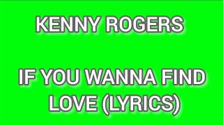 Download Lagu Kenny rogers- if you wanna find love (lyrics) MP3 Download Lagu Kenny rogers- if you wanna find love (lyrics) MP3