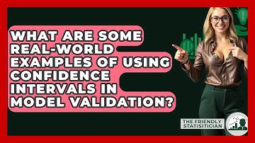 What Are Some Real-world Examples Of Using Confidence Intervals In Model Validation?