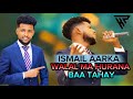 ISMAIL AARKA 2025 WALAL MA HURANA BAA TAHAY HEES CUSUB