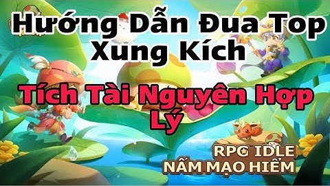 Hướng Dẫn Tích Tài Nguyên Từ A-Z Tất Cả Những Sự Kiện Xung Kích Đua Top Game Nấm Lùn Tiến Lên