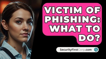 Victim Of Phishing: What To Do? - SecurityFirstCorp.com