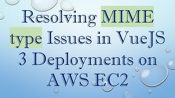 Resolving MIME type Issues in VueJS 3 Deployments on AWS EC2