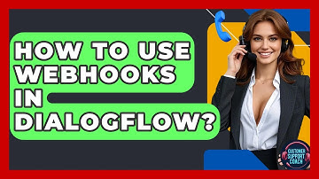 How To Use Webhooks In Dialogflow? - Customer Support Coach