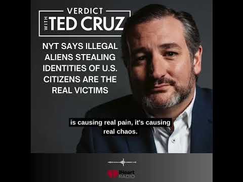 Cruz Blasts NYT For Arguing Illegals Stealing The Identities of Americans are Actually the Victims
