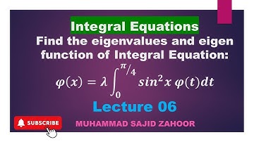 Eigenvalues and Eigenfunction of integral equation: [interal equation, LEC 6]