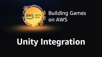Episode 6: Unity Integration (AWS Game Tech Tutorial Series)