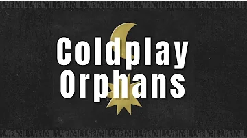 Coldplay - Orphans Lyrics