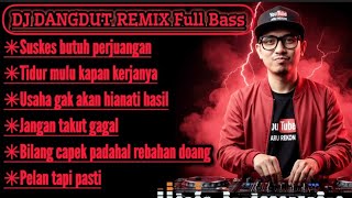Sukses butuh perjuangan || DJ Dangdut Remix Full Bass terbaru 2025#djremix 